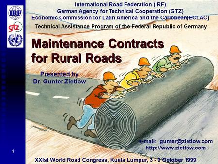 1 Maintenance Contracts for Rural Roads International Road Federation (IRF) German Agency for Technical Cooperation (GTZ) ) Economic Commission for Latin.