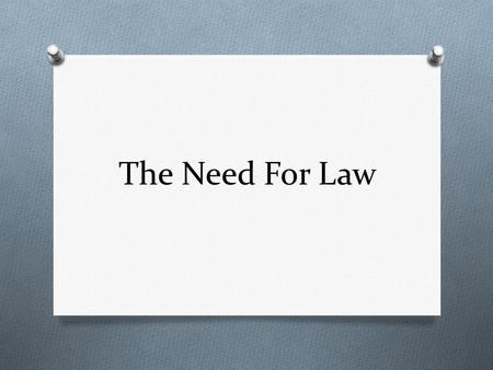 The Need For Law. Divisions of Law O In Canada, there are two broad areas of law: public and private law O PUBLIC LAW: is an area which deals with activities.