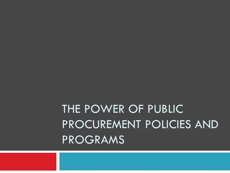 THE POWER OF PUBLIC PROCUREMENT POLICIES AND PROGRAMS.