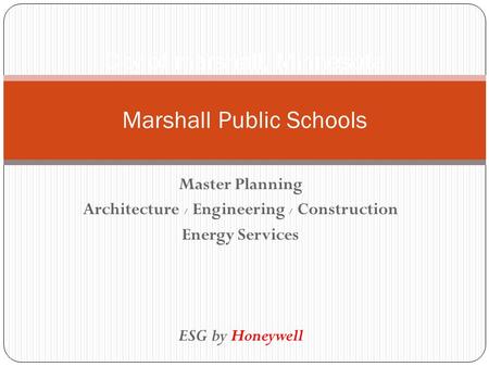 Master Planning Architecture / Engineering / Construction Energy Services ESG by Honeywell City of marshall, Minnesota Marshall Public Schools.