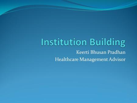 Keerti Bhusan Pradhan Healthcare Management Advisor.