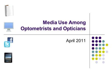 Media Use Among Optometrists and Opticians April 2011.