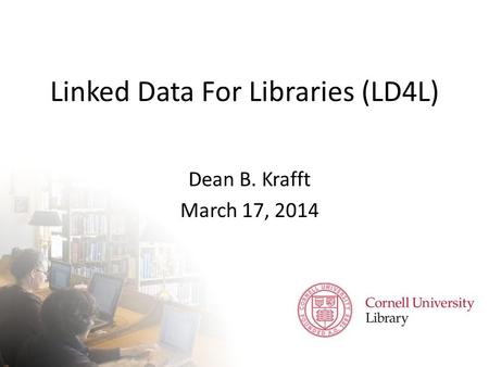 Linked Data For Libraries (LD4L)