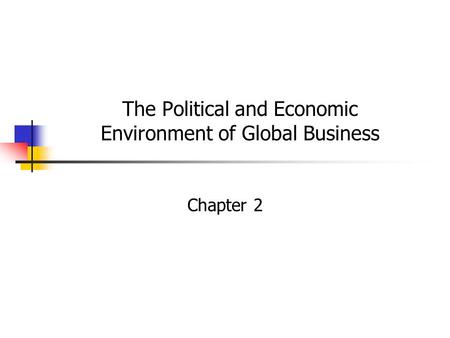 The Political and Economic Environment of Global Business Chapter 2.