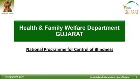 1 1 Health & Family Welfare Dept, Govt of Gujarat www.gujhealth.gov.in National Programme for Control of Blindness.