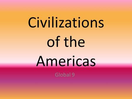 Civilizations of the Americas Global 9. Geographic setting Paleolithic (stone age) hunters migrated to North America from Asia.