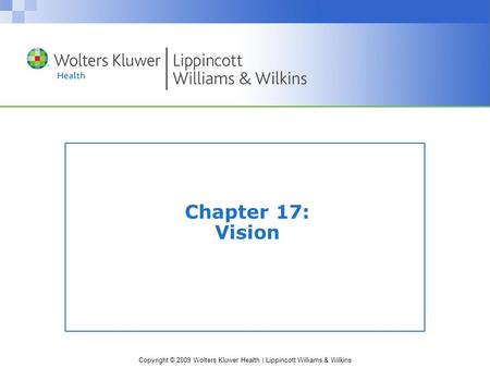 Copyright © 2009 Wolters Kluwer Health | Lippincott Williams & Wilkins Chapter 17: Vision.