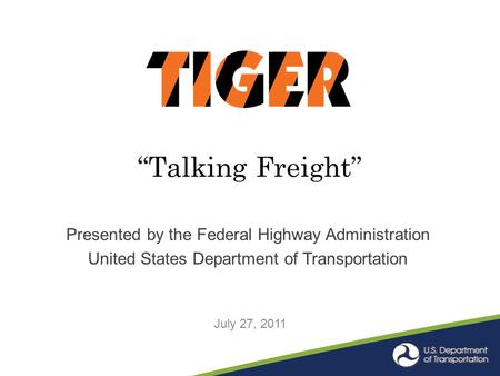 “Talking Freight” Presented by the Federal Highway Administration United States Department of Transportation July 27, 2011.