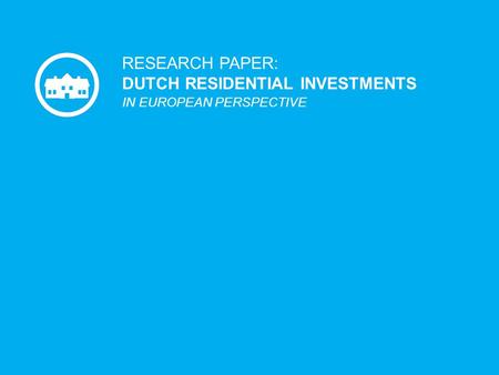 1 RESEARCH PAPER: DUTCH RESIDENTIAL INVESTMENTS IN EUROPEAN PERSPECTIVE.