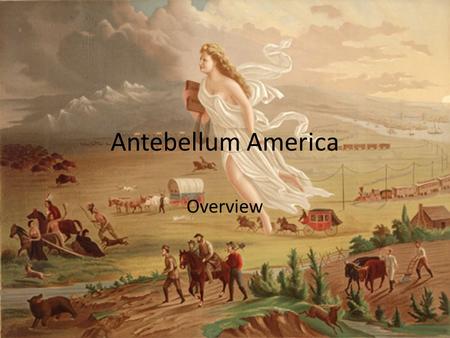 Antebellum America Overview. Transportation Canals Roads & Turnpikes (National Road) Railroads – North and West – Missing in the South.