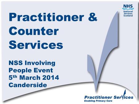 Practitioner & Counter Services NSS Involving People Event 5 th March 2014 Canderside.
