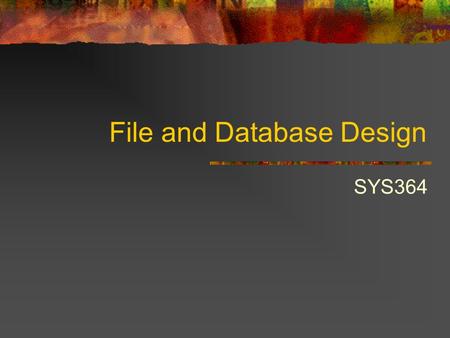 File and Database Design SYS364. Today’s Agenda WHTSA DBMS, RDBMS, SQL A place for everything and everything in its place. Entity Relationship Diagrams.