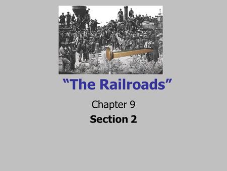 “The Railroads” Chapter 9 Section 2.
