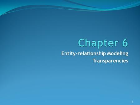 Entity-relationship Modeling Transparencies 1. ©Pearson Education 2009 Objectives How to use ER modeling in database design. The basic concepts of an.