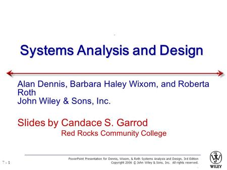 PowerPoint Presentation for Dennis, Wixom, & Roth Systems Analysis and Design, 3rd Edition Copyright 2006 © John Wiley & Sons, Inc. All rights reserved..