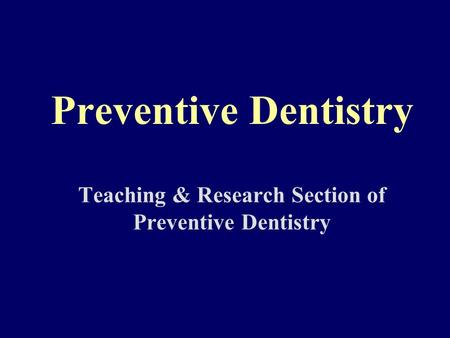 Preventive Dentistry Teaching & Research Section of Preventive Dentistry.