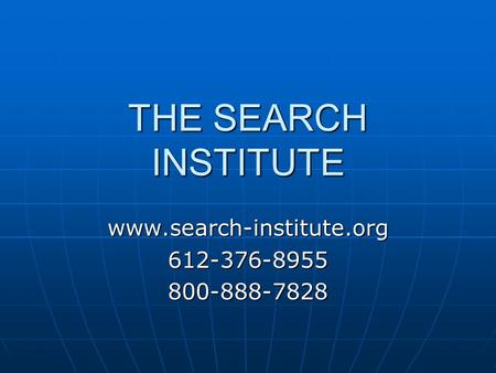 THE SEARCH INSTITUTE www.search-institute.org612-376-8955800-888-7828.