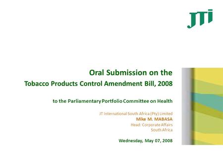 Oral Submission on the Tobacco Products Control Amendment Bill, 2008 to the Parliamentary Portfolio Committee on Health JT International South Africa (Pty)