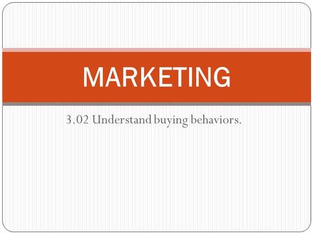 3.02 Understand buying behaviors.