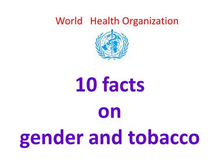 10 facts on gender and tobacco World Health Organization.