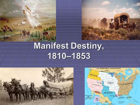 Manifest Destiny, 1810–1853.