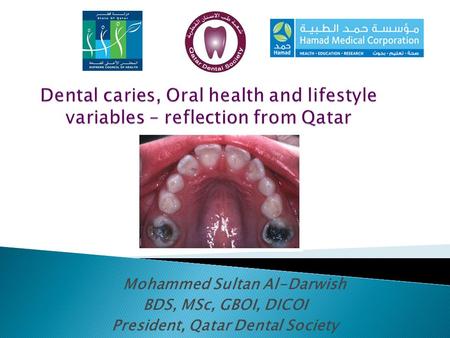 Mohammed Sultan Al-Darwish BDS, MSc, GBOI, DICOI President, Qatar Dental Society.