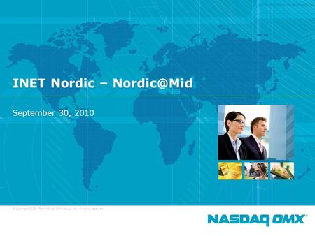 © Copyright 2009, The NASDAQ OMX Group, Inc. All rights reserved. INET Nordic – September 30, 2010 1.