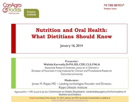 Nutrition and Oral Health: What Dietitians Should Know January 16, 2014 Presenter: Wahida Karmally, DrPH, RD, CDE, CLS, FNLA Associate Research Scientist,