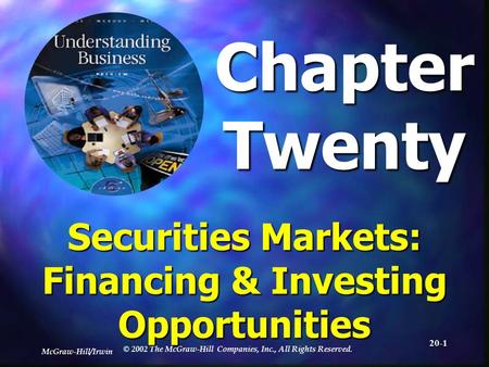 McGraw-Hill/Irwin © 2002 The McGraw-Hill Companies, Inc., All Rights Reserved. 20-1 ChapterTwenty Securities Markets: Financing & Investing Opportunities.