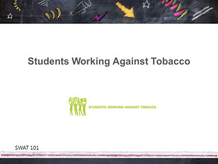 Students Working Against Tobacco SWAT 101. SWAT is Florida's statewide youth organization working to mobilize, educate and equip Florida youth to revolt.