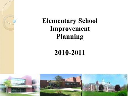Elementary School Improvement Planning 2010-2011.