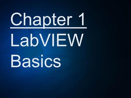 Chapter 1 LabVIEW Basics. Features > Uses Graphic Symbols > Created by National Instruments > Virtual Instruments (VIs) > Extensive Library of VIs.