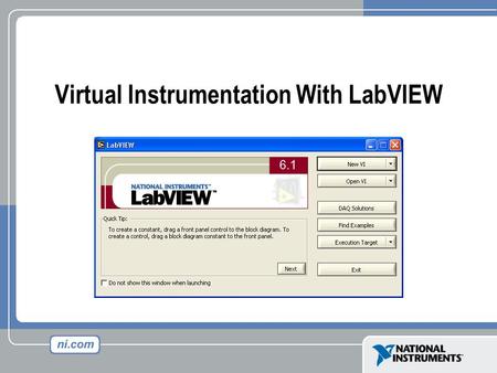 Virtual Instrumentation With LabVIEW. Front Panel Controls = Inputs Indicators = Outputs LabVIEW Programs Are Called Virtual Instruments (VIs) Block Diagram.