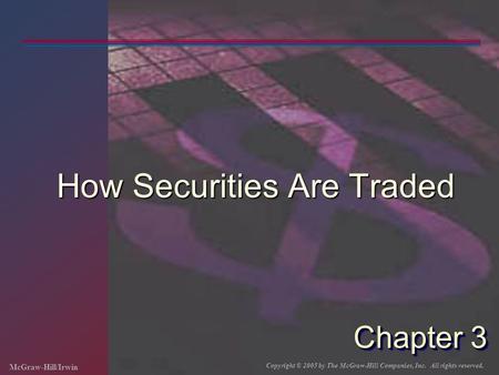 McGraw-Hill/Irwin Copyright © 2005 by The McGraw-Hill Companies, Inc. All rights reserved. Chapter 3 How Securities Are Traded.