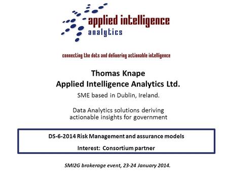 SME based in Dublin, Ireland. Data Analytics solutions deriving actionable insights for government SMI2G brokerage event, 23-24 January 2014. DS-6-2014.