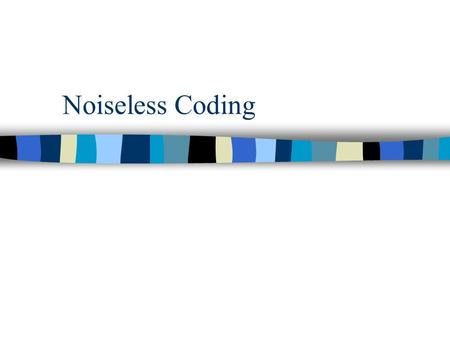 Noiseless Coding. Introduction Noiseless Coding Compression without distortion Basic Concept Symbols with lower probabilities are represented by the binary.