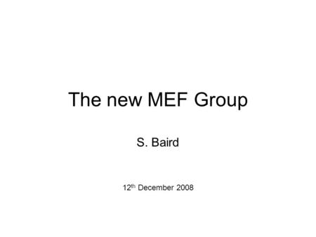 The new MEF Group S. Baird 12 th December 2008. The new MEF Group Mandate for the MEF Group MEF structure Support for LHC experiments Formal meetings/committees.