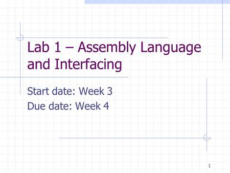 Lab 1 – Assembly Language and Interfacing Start date: Week 3 Due date: Week 4 1.