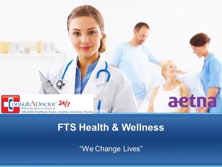 FTS Health & Wellness “We Change Lives”. Take Control of Your Health As our health care system evolves, many questions remain. What are the impacts of.