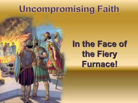 In the Face of the Fiery Furnace!