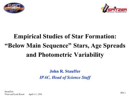 JRS-1 StromFest Westward Look Resort April 4-5, 2008 Empirical Studies of Star Formation: “Below Main Sequence” Stars, Age Spreads and Photometric Variability.