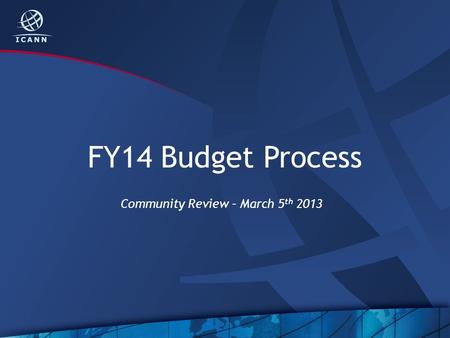 FY14 Budget Process Community Review – March 5 th 2013.