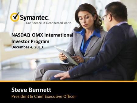 Steve Bennett President & Chief Executive Officer NASDAQ OMX International Investor Program December 4, 2013.