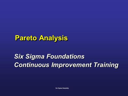 Pareto Analysis Six Sigma Foundations Continuous Improvement Training Six Sigma Foundations Continuous Improvement Training Six Sigma Simplicity.
