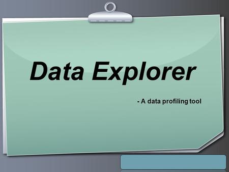 Ihr Logo Data Explorer - A data profiling tool. Your Logo Agenda  Introduction  Existing System  Limitations of Existing System  Proposed Solution.