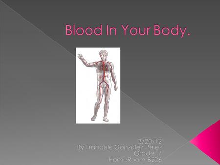 I’m Writing About Blood And Some Of The Cells. Also How Blood Flows Trough Your Body. Francelis Gonzalez.