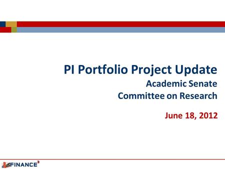 PI Portfolio Project Update Academic Senate Committee on Research June 18, 2012.