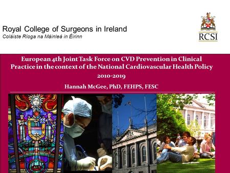European 4th Joint Task Force on CVD Prevention in Clinical Practice in the context of the National Cardiovascular Health Policy 2010-2019 Hannah McGee,