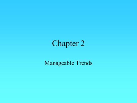 Chapter 2 Manageable Trends. Six Trends  IT influences different industries, and the firms within them, in different ways  Telecommunications, computing,