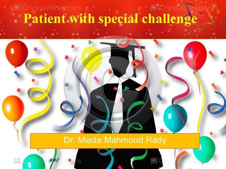 MMR Patient with special challenge Dr. Miada Mahmoud Rady.